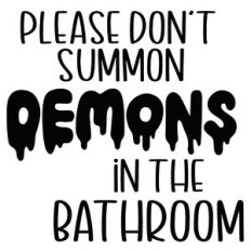 Please Don't Summon Demons In The Bathroom Quote