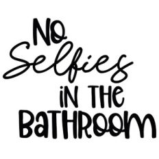 No Selfies In The Bathroom