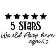 Five Stars - Would Poop Here Again Funny Bathroom Review Quote