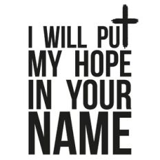 I Will Put My Hope In Your Name Cross Quote