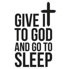 Give It To God and Go To Sleep Cross Quote