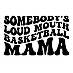 Somebody's loud mouth basketball Mama