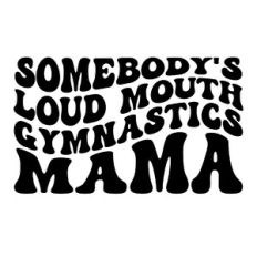 Somebody's loud mouth gymnastics Mama