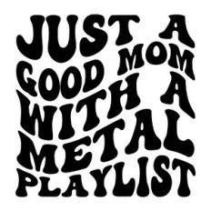 Just a good mom with a metal playlist