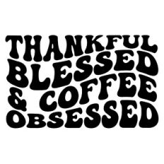 Thankful blessed and coffee obsessed