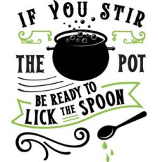 If Stir Pot Be Ready Lick Spoon