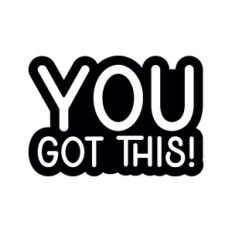 You got this