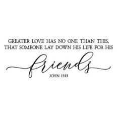 greater love has no one that this - scripture quote