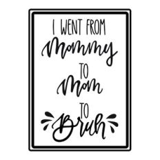 Mom to Bruh