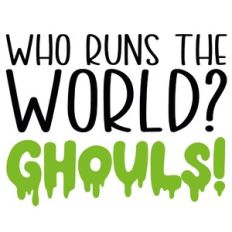 Who Runs The World? Ghouls! Quote