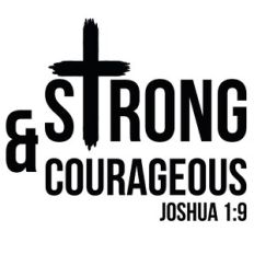 Strong and Courageous - Joshua 1:9 Cross Quote