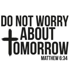 Do Not Worry About Tomorrow - Matthew 6:34 Cross Quote