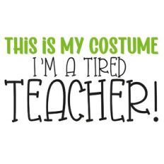 This Is My Costume I'm A Tired Teacher Quote