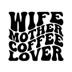 Wife mother coffee lover