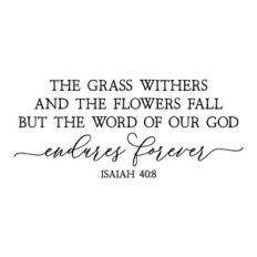 the grass withers and the flowers fall