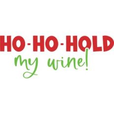 Ho Ho Hold My Wine