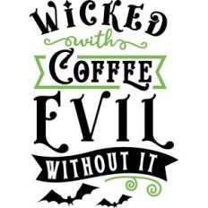 Wicked With Coffee Evil Without It