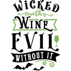 Wicked With wine Evil Without It