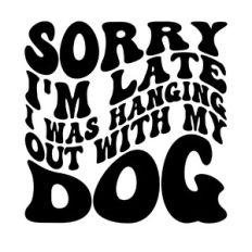 Sorry I'm late I was hanging out with my dog