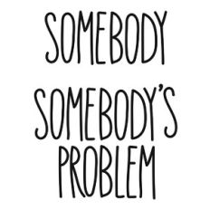 Somebody Somebody's Problem