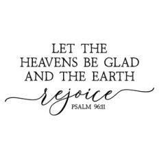 let the heavens be glad and the earth rejoice