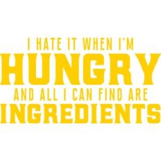 I hate it when I am hungry