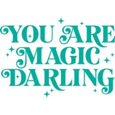 you are magic darling