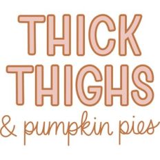 Thick thighs and pumpkin pies