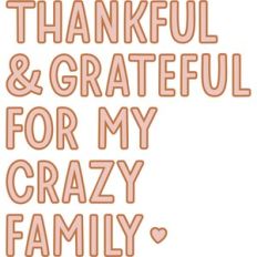 Thankful and grateful for my crazy family