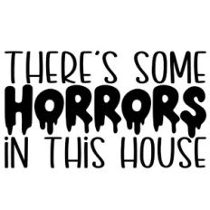 There's Some Horrors In This House Quote