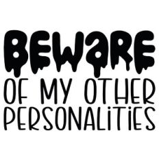 Beware Of My Other Personalities Quote
