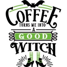 Coffee Turns Me Good Witch