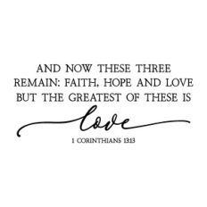 and now these three remain: faith hope and love