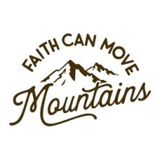 Faith Moves Mountains