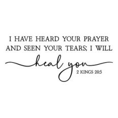 i have heard your prayer and seen your tears