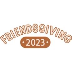 Friendsgiving 2023