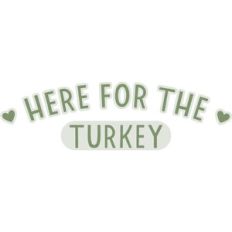 Here for the turkey
