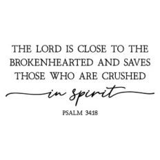 the lord is close to the brokenhearted