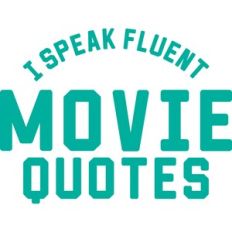 I speak fluent movie quotes