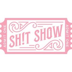 Admit One Sh!t Show