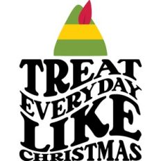Treat everyday like Christmas