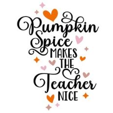 Pumpkin Spice Makes The Teacher Nice Quote