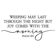 weeping may last through the night | scripture quote