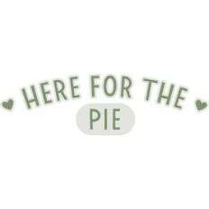 Here for the pie