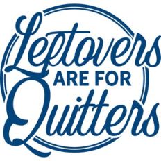 Leftovers are for quitters