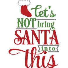 Let's Not Bring Santa Into This