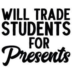 Will Trade Students for Presents Quote