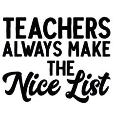 Teachers Always Make the Nice List Quote
