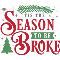 Tis The Season To Be Broke