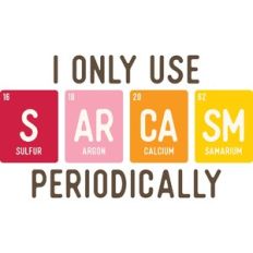 I only use sarcasm periodically